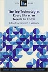 Top Technologies Every Librarian Needs to Know: A LITA Guide