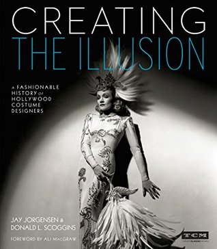 Creating the Illusion: A Fashionable History of Hollywood Costume Designers (Turner Classic Movies)
