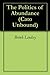The Politics of Abundance (Cato Unbound Book 72007)