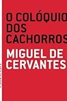 O colóquio dos cachorros by Miguel de Cervantes Saavedra