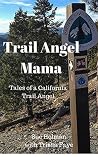 Trail Angel Mama: Tales of a California Trail Angel Trail Angel Mama: Tales of a California Trail Angel