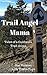Trail Angel Mama: Tales of a California Trail Angel