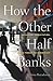 How the Other Half Banks: Exclusion, Exploitation, and the Threat to Democracy