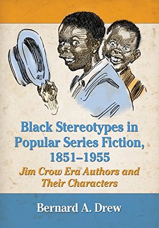 Black Stereotypes in Popular Series Fiction, 1851-1955: Jim Crow Era Authors and Their Characters (Kindle Edition)