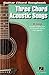 Three Chord Acoustic Songs - Guitar Chord Songbook: Lyrics/Chord Symbols/Guitar Chord Diagrams (Guitar Chord Songbooks)