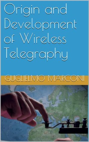 Origin and Development of Wireless Telegraphy (Kindle Edition)