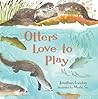 Otters Love to Play by Jonathan London Otters Love to Play by Jonathan London