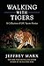 Walking with Tigers: A Coll...