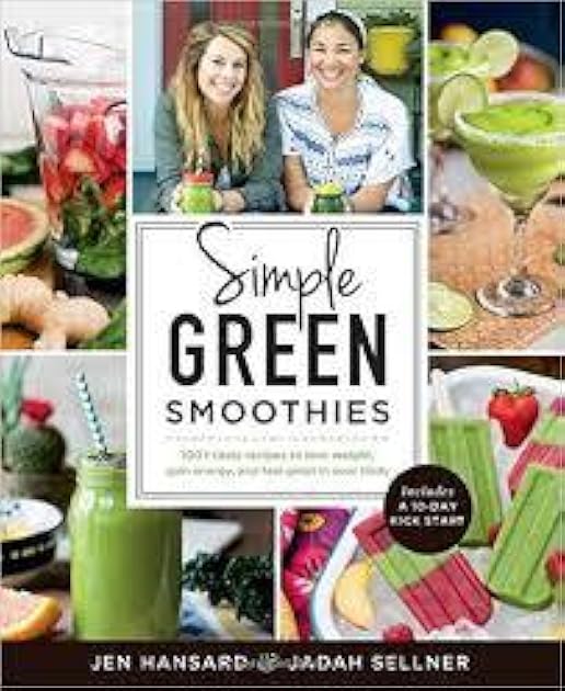 Simple Green Smoothies: 100+ Tasty Recipes to Lose Weight, Gain Energy, and Feel Great in Your Body