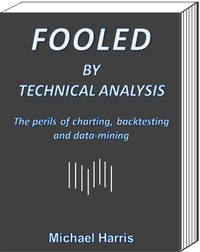 Fooled by Technical Analysis: The perils of charting, backtesting and data-mining (ebook)
