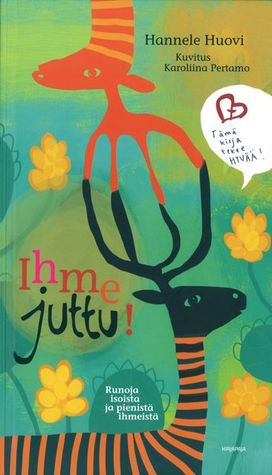 Ihme juttu! : runoja isoista ja pienistä ihmeistä. (Hardcover)