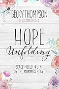 Hope Unfolding: Grace-Filled Truth for the Momma&#x27;s Heart 
