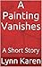 A Painting Vanishes: A Short Story