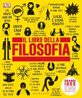 Il libro della filosofia. Grandi idee spiegate in modo semplice