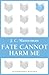 Fate Cannot Harm Me
