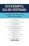 Successful Sales Systems: Understanding Uncertainty, Risk, Leading Sales Executives and Decision Making Discuss Strategies