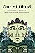 Out of Ubud: Selected Works...