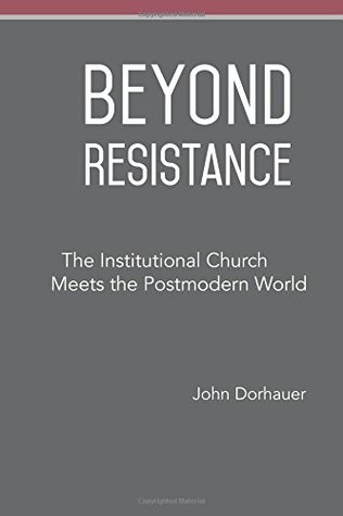 Beyond Resistance: The Institutional Church Meets the Postmodern World (Paperback)