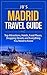 Madrid Travel Guide: Top Attractions, Hotels, Food Places, Shopping Streets, and Everything You Need to Know (JB’s Travel Guides)