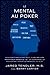 Le Mental Au Poker: Des stratégies ayant fait leurs preuves pour mieux gérer le tilt, la confiance, la motivation, gérer la variance, et plus. (Série Le Mental au Poker t. 1) (French Edition)