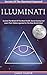 Illuminati: Secrets Of The Illuminati Exposed! Go Into The Minds Of The Most Prolific Secret Society And Learn Their Hidden Agenda For The New World Order! ... Rich, New World Order, Secret Societies)