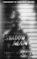 Shadow Man: A Biography of Lewis Miles Archer