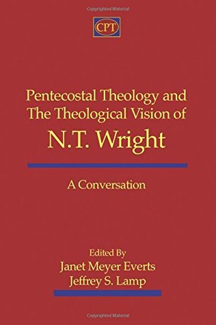 Pentecostal Theology and the Theological Vision of N.T. Wright: A Conversation (Paperback)