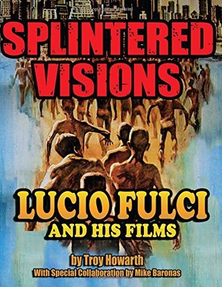 Splintered Visions: Lucio Fulci and His Films (Paperback)