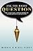 Ask The Right Question: The Essential Sourcebook Of Good Dowsing Questions
