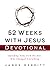 52 Weeks with Jesus Devotio...