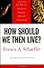 How Should We Then Live?: T...