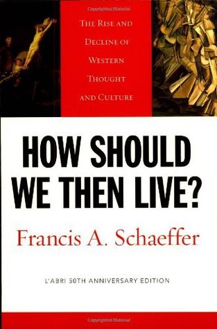 How Should We Then Live?: The Rise and Decline of Western Thought and Culture