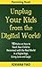 Parenting:UNPLUG YOUR KIDS FROM THE DIGITAL WORLD!18 Rules on how to Teach Your Child to Reconnect with the Real World in a Digital Age, Using Love and ... (Parenting,Digital Age,With Love and Logic)