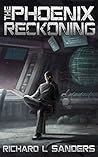 The Phoenix Reckoning by Richard L. Sanders The Phoenix Reckoning by Richard L. Sanders