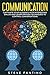 Communication: Captivate your Audience with Interesting Dialog and Learn Proven Techniques to Control Conversations (Listening Skills, Influence People, ... Building, Persuasion, Conversation)