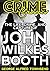 The Life, Crime, And Capture Of John Wilkes Booth (Crime Classics)