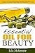 Essential Oils For Beauty: Quick and Easy Essential Oils Recipes For You