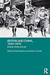 Britain and China, 1840-1970: Empire, Finance and War (Routledge Studies in the Modern History of Asia)