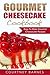 Gourmet Cheesecake Cookbook by Courtney Barnes