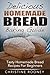 Delicious Homemade Bread Baking Guide: Tasty Homemade Bread Recipes For Beginners