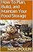 How To Plan, Build, and Maintain Your Food Storage