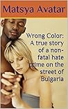 Wrong Color: A true story of a non-fatal hate crime on the street of Bulgaria