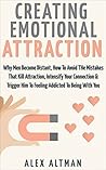 Attract Men: Creating Emotional Attraction: Why Men Become Distant, How To Avoid The Mistakes That Kill Attraction, Intensify Your Connection & Trigger ... and Dating Advice for Women Book 2)