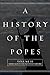 A History of the Popes: Vol...