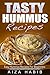 Tasty Hummus Recipes - Easy Hummus Recipes For Beginners by Aiza Habib
