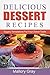 Delicious Dessert Recipes: Sugary Temptations For Your Sweet Tooth