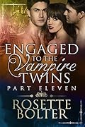 Engaged To The Vampire Twins: Part Eleven