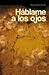 Háblame a los ojos by Pepita Cedillo Vicente