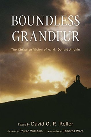 Boundless Grandeur: The Christian Vision of A. M. Donald Allchin (Kindle Edition)