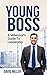 Young Boss: A Millennial's Guide To Leadership